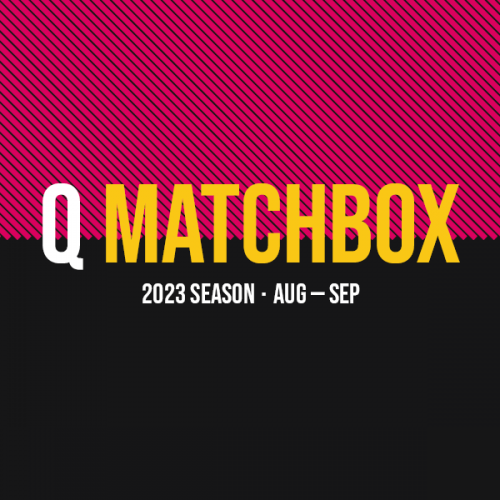 MATCHBOX 2023 Season - teaser image - Q Theatre