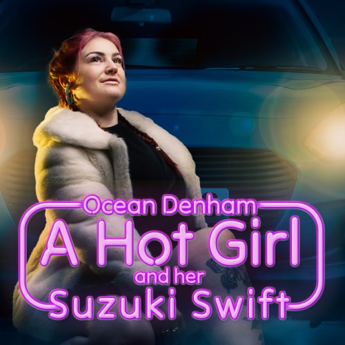 Ocean Denham - A Hot Girl & Her Suzuki Swift - Event Listing - Q Theatre