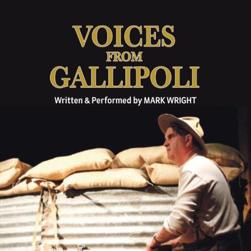 An image of Mark Wright in a soldiers uniform, side on in front of a wall of sandbags. Text across the centre of the image reads Voices From Gallipoli: written & performed by Mark Wright