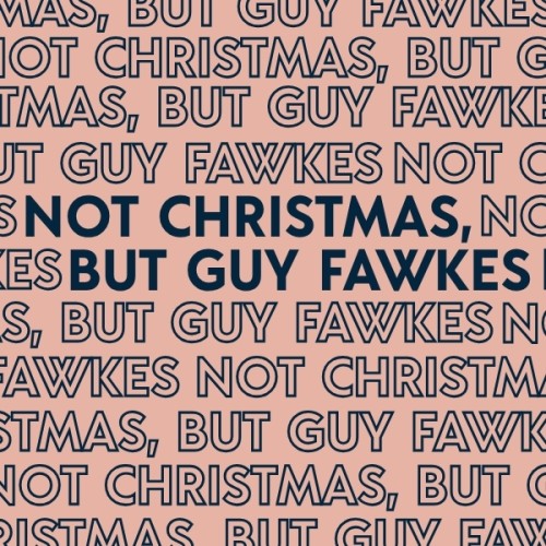 Peachy background with navy text that reads Not Christmas But Guyfawkes over and over